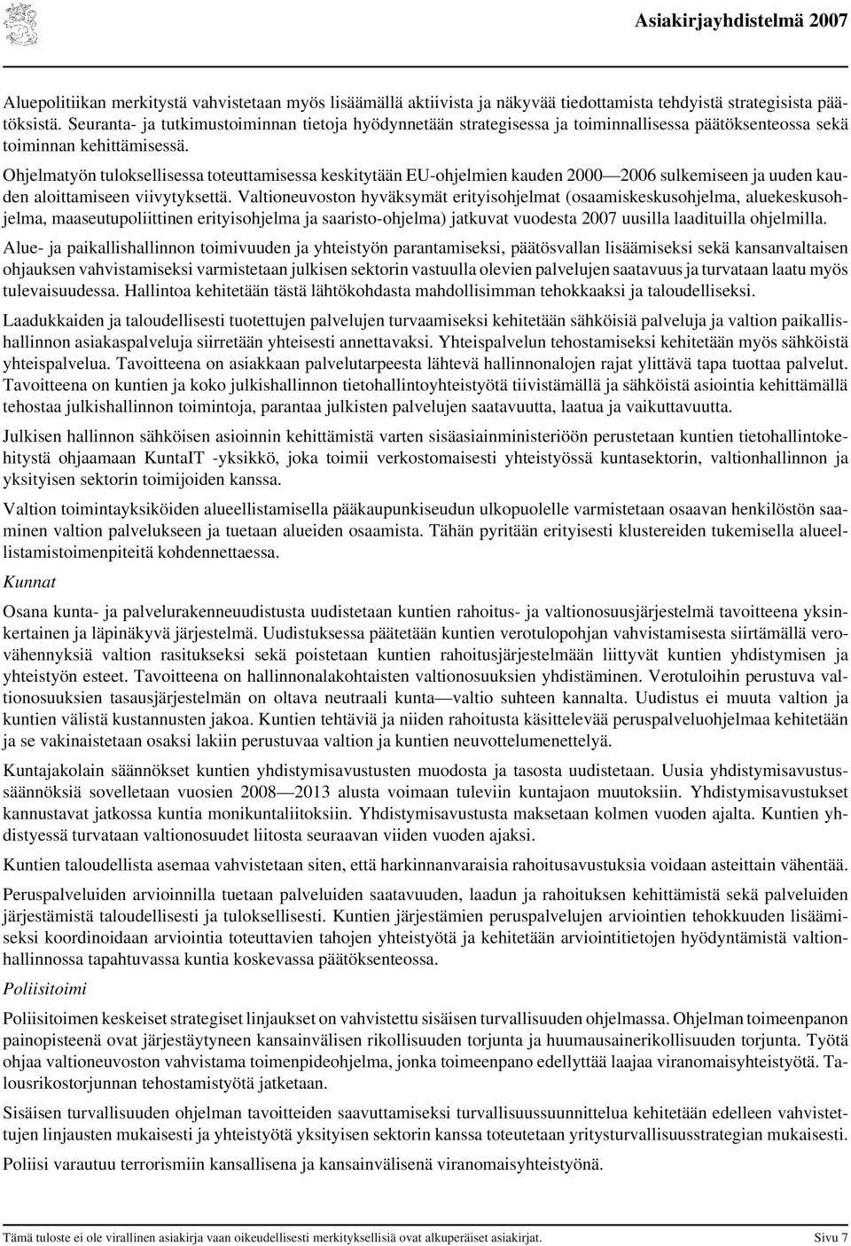 Ohjelmatyön tuloksellisessa toteuttamisessa keskitytään EU-ohjelmien kauden 2000 sulkemiseen ja uuden kauden aloittamiseen viivytyksettä.