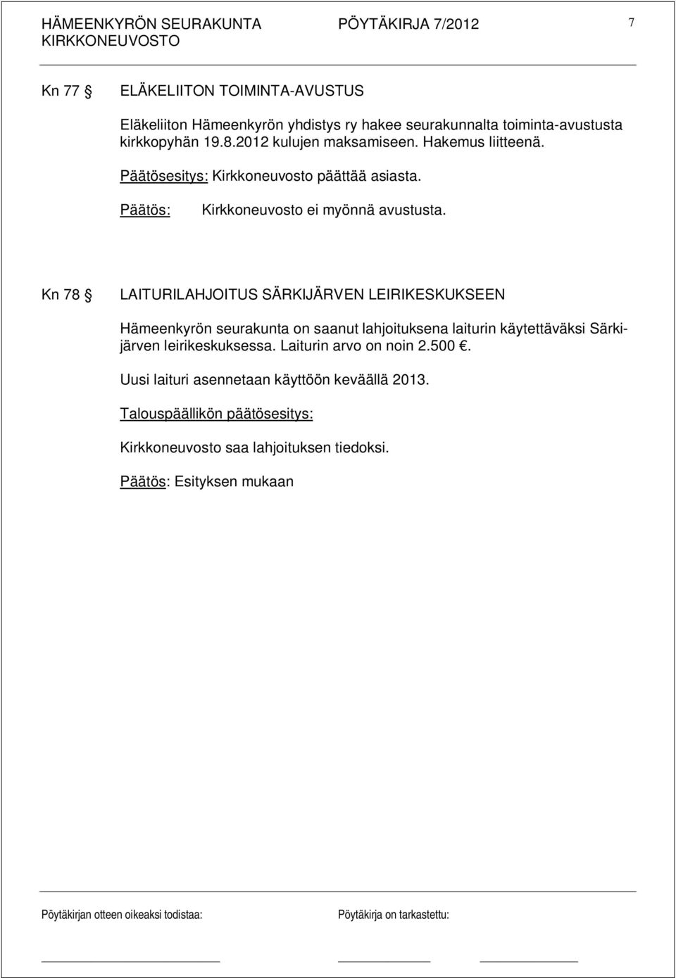 Kn 78 LAITURILAHJOITUS SÄRKIJÄRVEN LEIRIKESKUKSEEN Hämeenkyrön seurakunta on saanut lahjoituksena laiturin käytettäväksi Särkijärven