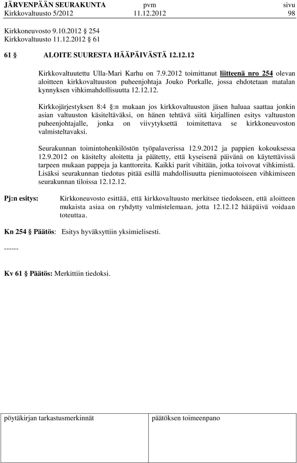 on viivytyksettä toimitettava se kirkkoneuvoston valmisteltavaksi. Seurakunnan toimintohenkilöstön työpalaverissa 12.9.