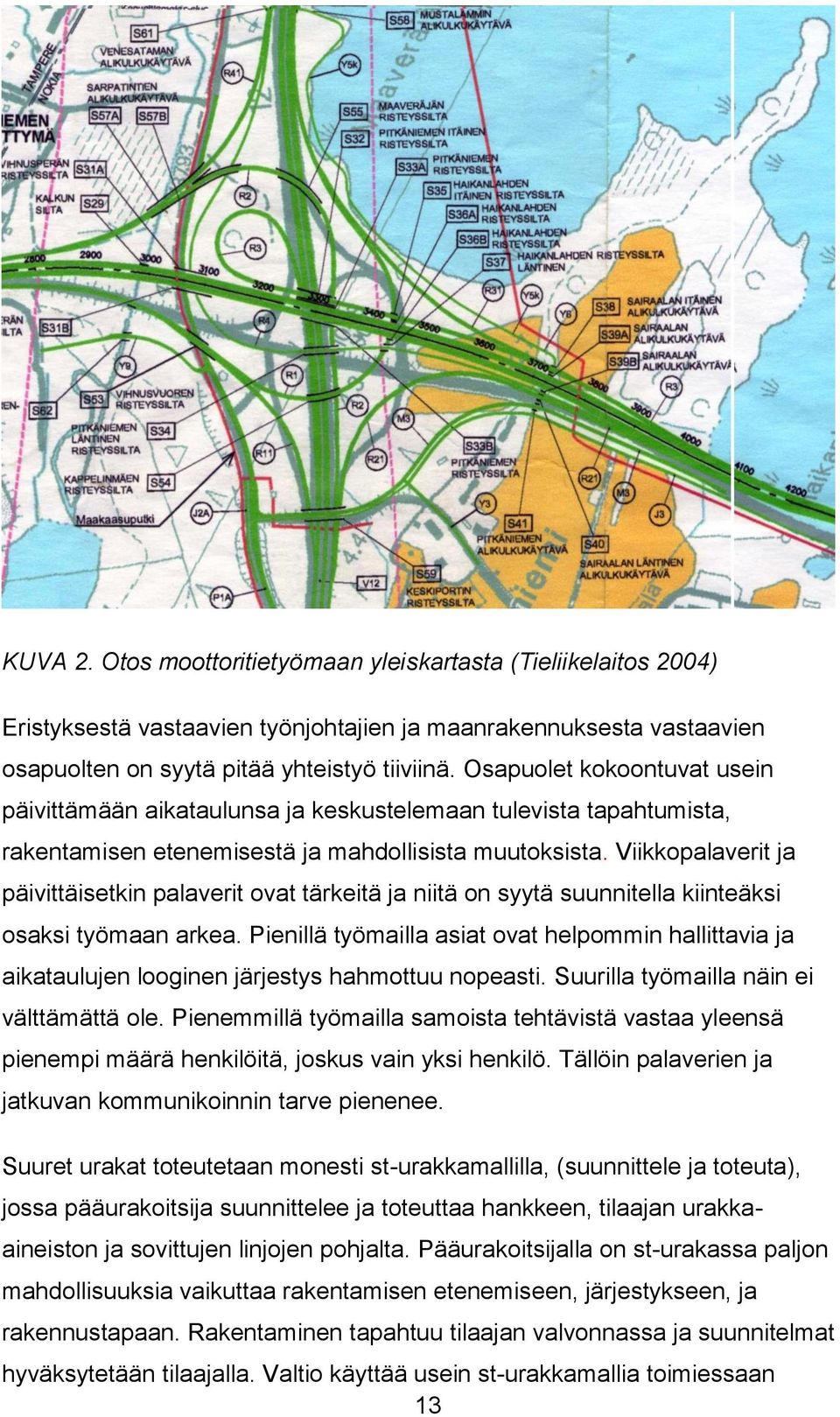 Viikkopalaverit ja päivittäisetkin palaverit ovat tärkeitä ja niitä on syytä suunnitella kiinteäksi osaksi työmaan arkea.