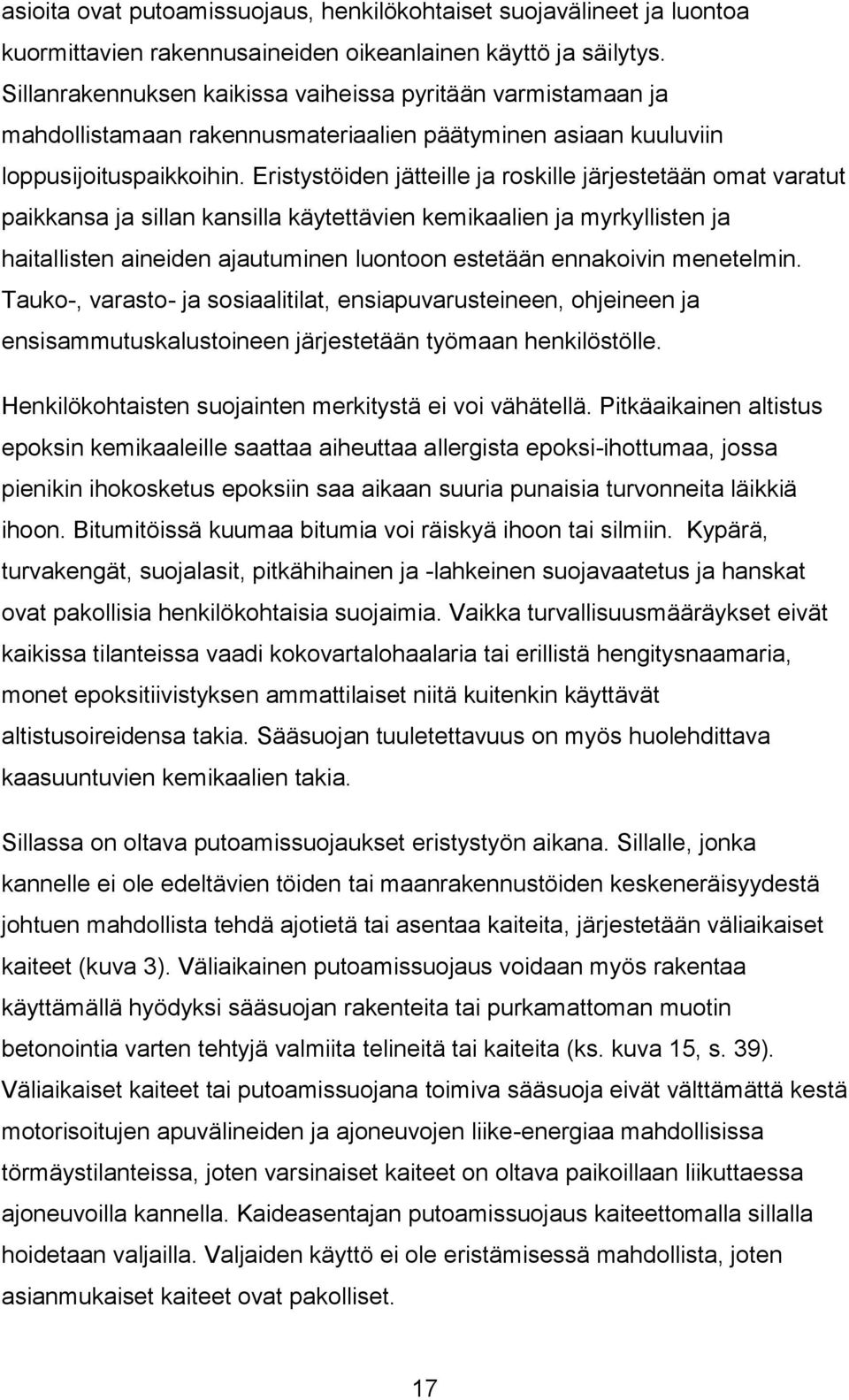 Eristystöiden jätteille ja roskille järjestetään omat varatut paikkansa ja sillan kansilla käytettävien kemikaalien ja myrkyllisten ja haitallisten aineiden ajautuminen luontoon estetään ennakoivin