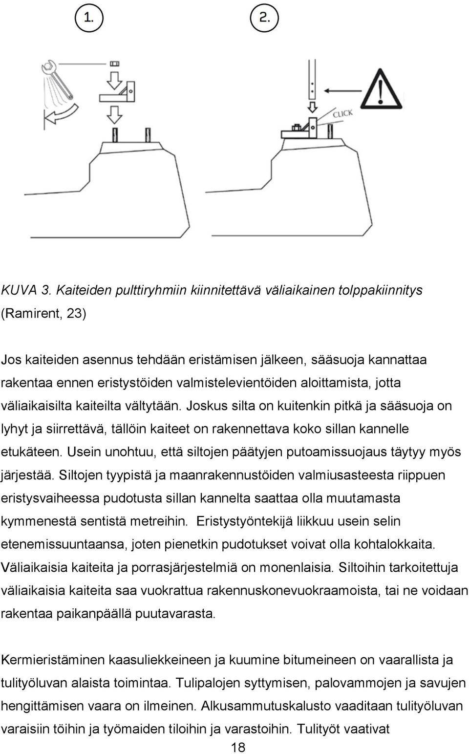 valmistelevientöiden aloittamista, jotta väliaikaisilta kaiteilta vältytään.