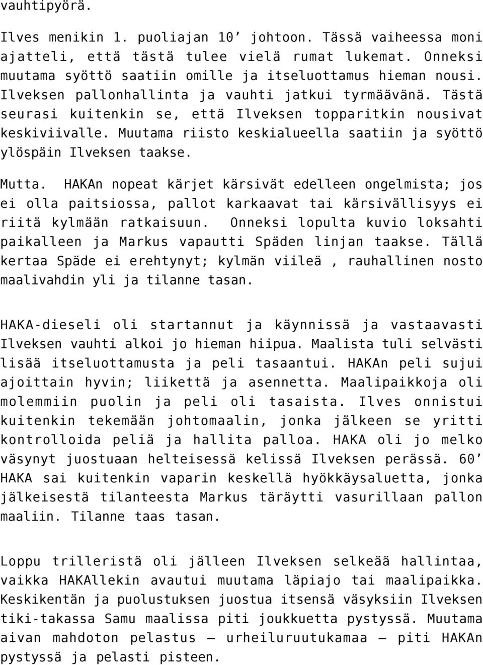 Muutama riisto keskialueella saatiin ja syöttö ylöspäin Ilveksen taakse. Mutta.