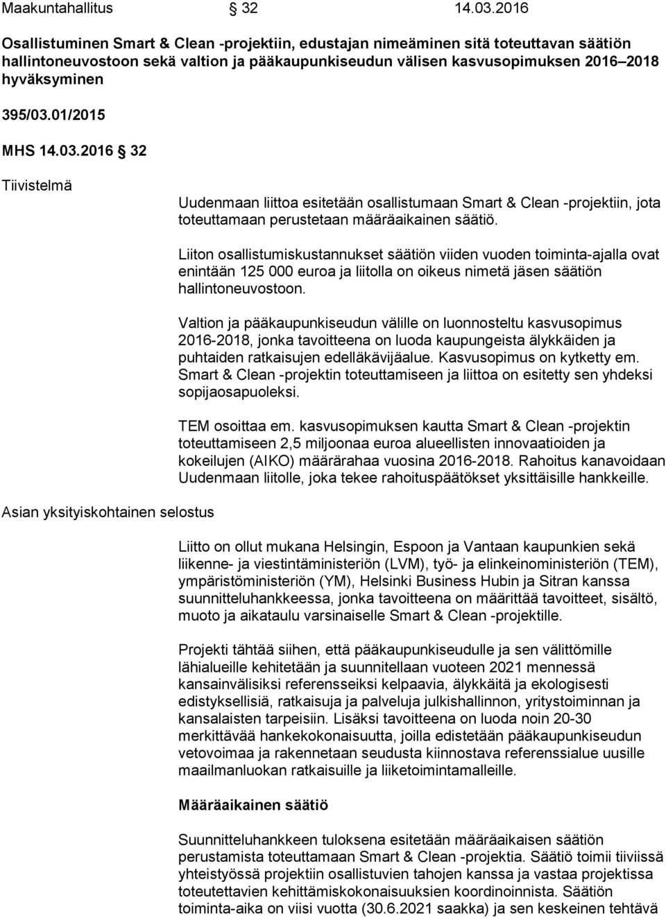 01/2015 MHS 14.03.2016 32 Tiivistelmä Uudenmaan liittoa esitetään osallistumaan Smart & Clean -projektiin, jota toteuttamaan perustetaan määräaikainen säätiö.