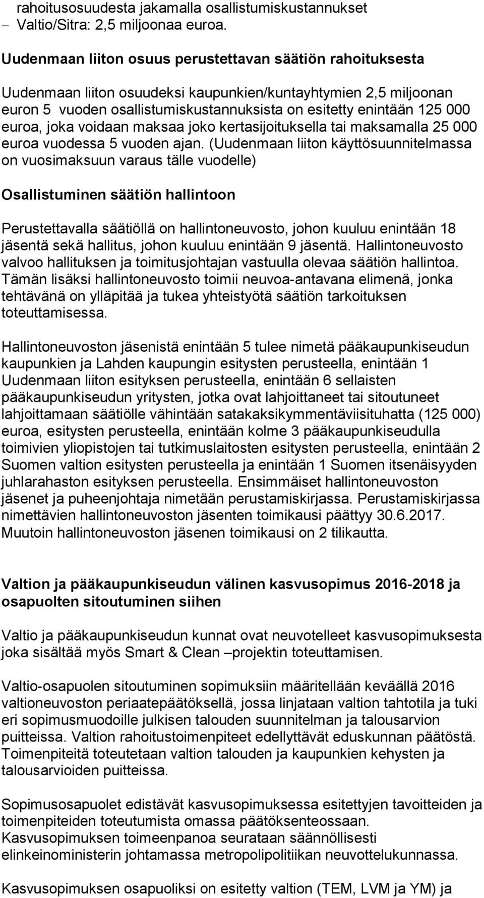 euroa, joka voidaan maksaa joko kertasijoituksella tai maksamalla 25 000 euroa vuodessa 5 vuoden ajan.