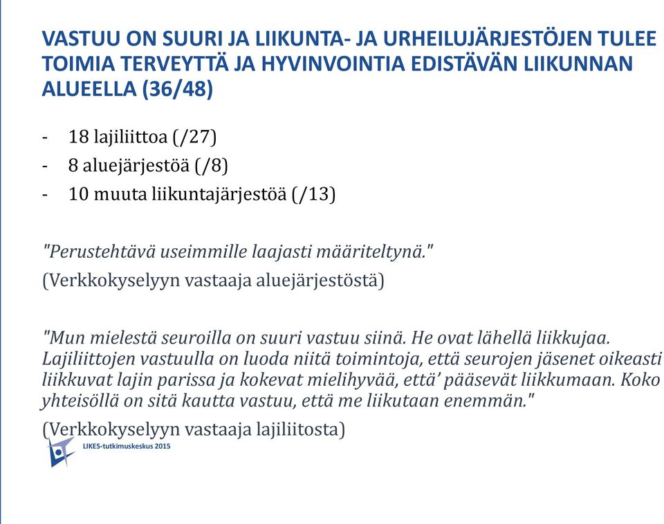 " (Verkkokyselyyn vastaaja aluejärjestöstä) "Mun mielestä seuroilla on suuri vastuu siinä. He ovat lähellä liikkujaa.