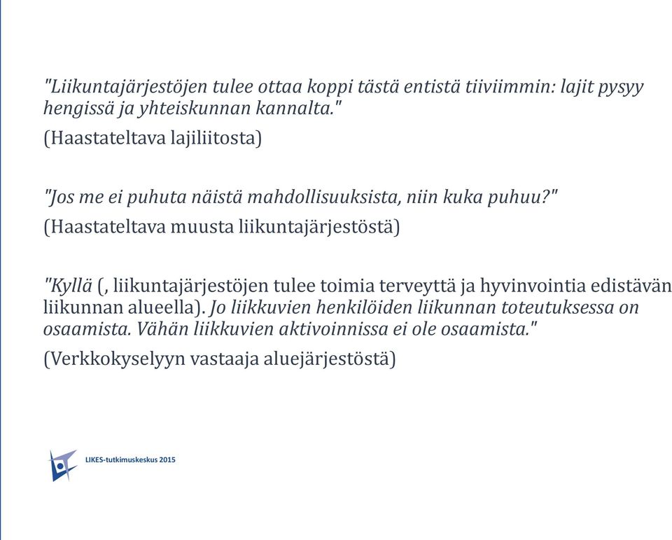 " (Haastateltava muusta liikuntajärjestöstä) "Kyllä (, liikuntajärjestöjen tulee toimia terveyttä ja hyvinvointia edistävän