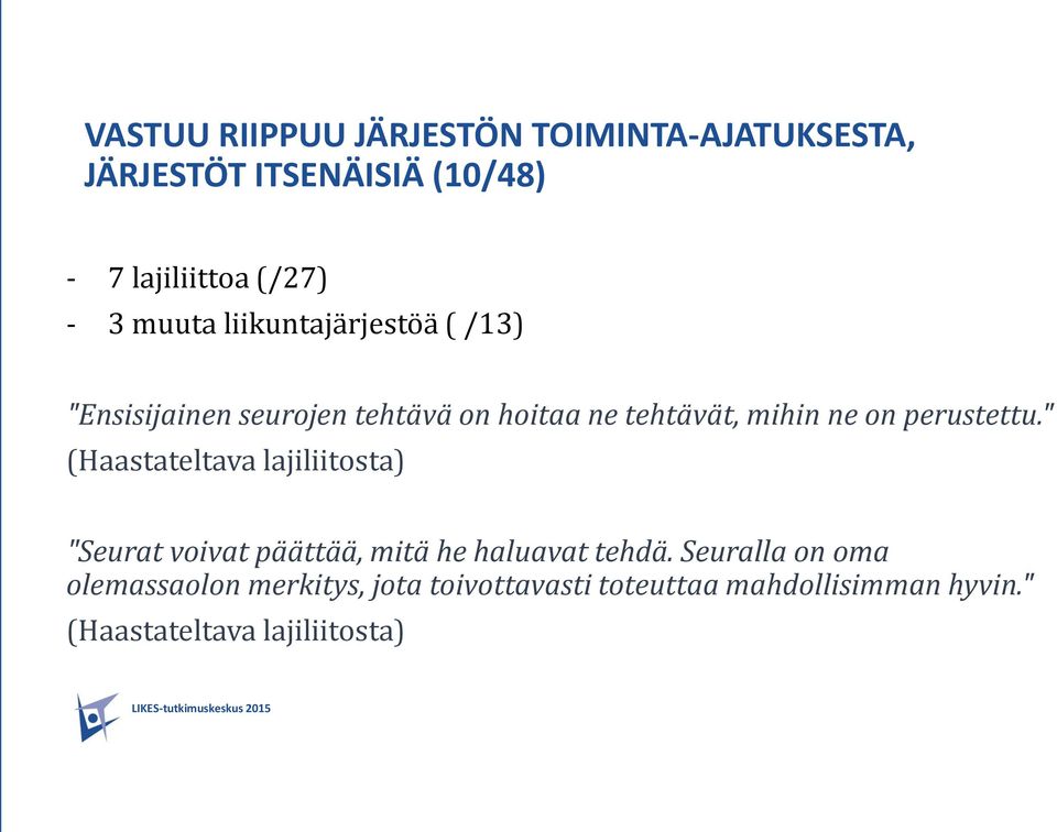 perustettu." (Haastateltava lajiliitosta) "Seurat voivat päättää, mitä he haluavat tehdä.