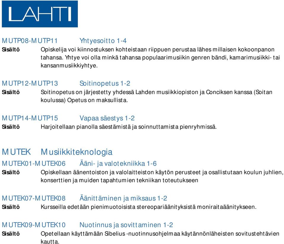 MUTP12-MUTP13 Soitinopetus 1-2 Sisältö Soitinopetus on järjestetty yhdessä Lahden musiikkiopiston ja Conciksen kanssa (Soitan koulussa) Opetus on maksullista.