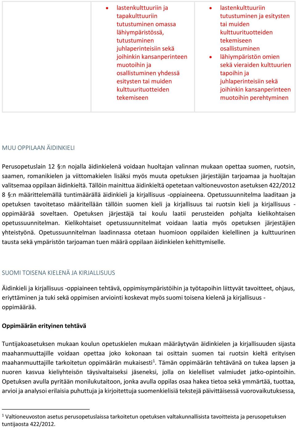 juhlaperinteisiin sekä joihinkin kansanperinteen muotoihin perehtyminen MUU OPPILAAN ÄIDINKIELI Perusopetuslain 12 :n nojalla äidinkielenä voidaan huoltajan valinnan mukaan opettaa suomen, ruotsin,