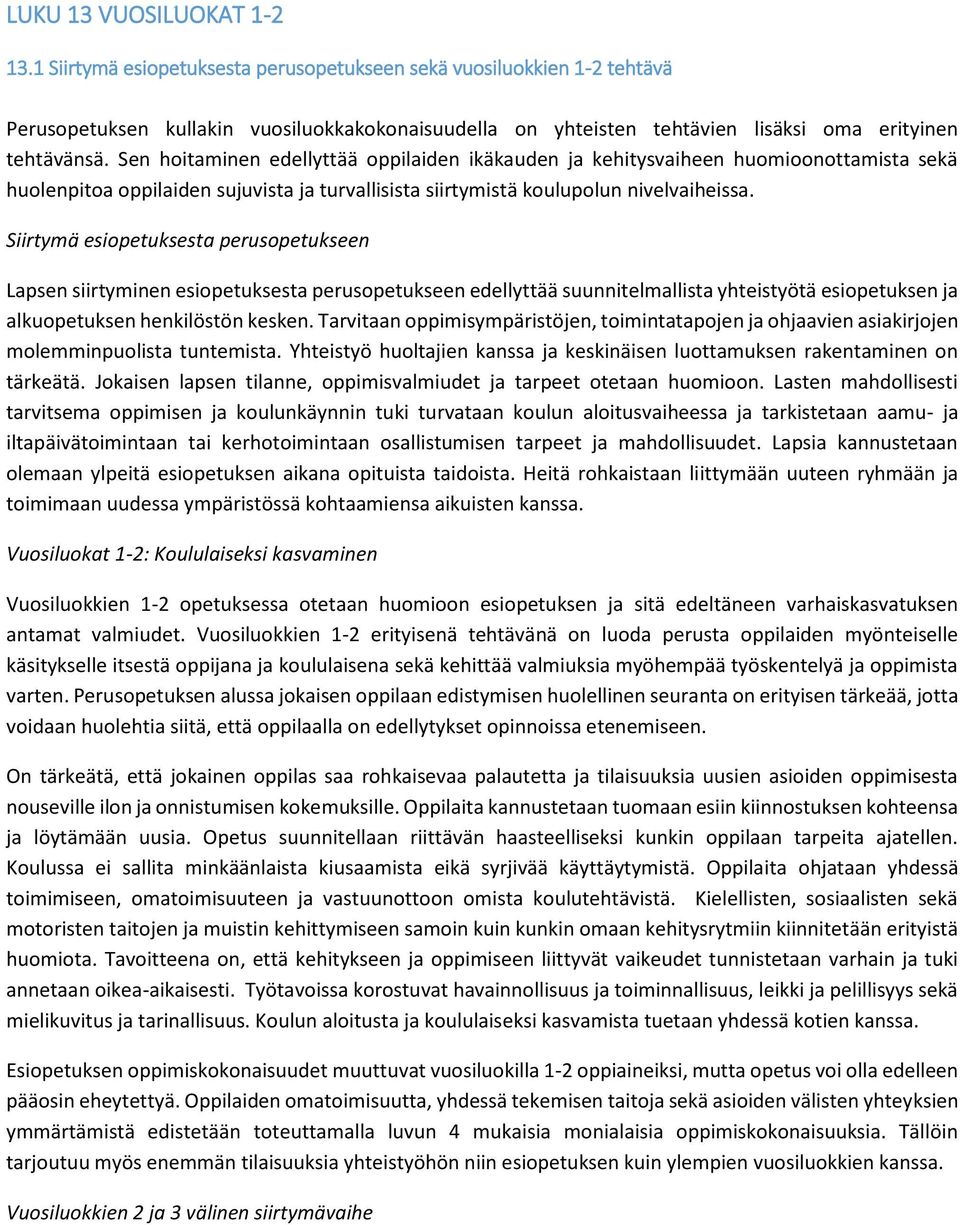 Sen hoitaminen edellyttää oppilaiden ikäkauden ja kehitysvaiheen huomioonottamista sekä huolenpitoa oppilaiden sujuvista ja turvallisista siirtymistä koulupolun nivelvaiheissa.