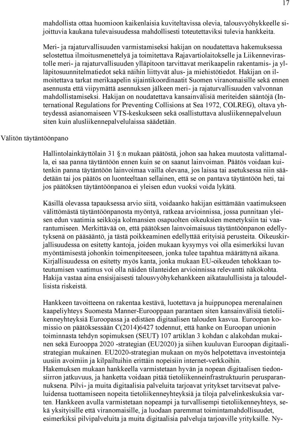 ylläpitoon tarvittavat merikaapelin rakentamis- ja ylläpitosuunnitelmatiedot sekä näihin liittyvät alus- ja miehistötiedot.