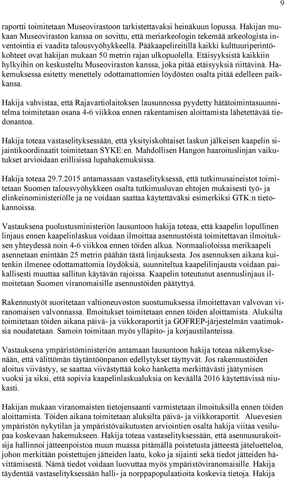 Pääkaapelireitillä kaikki kulttuuriperintökohteet ovat hakijan mukaan 50 metrin rajan ulkopuolella.