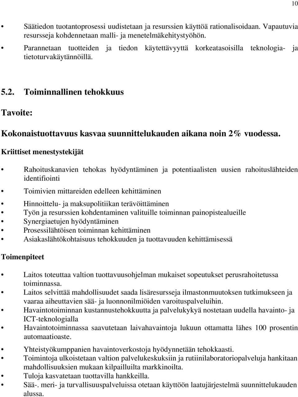 Toiminnallinen tehokkuus Tavoite: Kokonaistuottavuus kasvaa suunnittelukauden aikana noin 2% vuodessa.