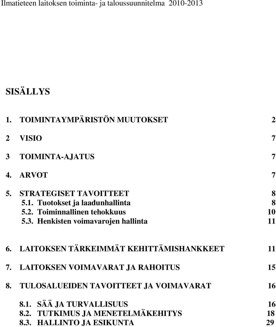 Tuotokset ja laadunhallinta 8 5.2. Toiminnallinen tehokkuus 10 5.3. Henkisten voimavarojen hallinta 11 6.