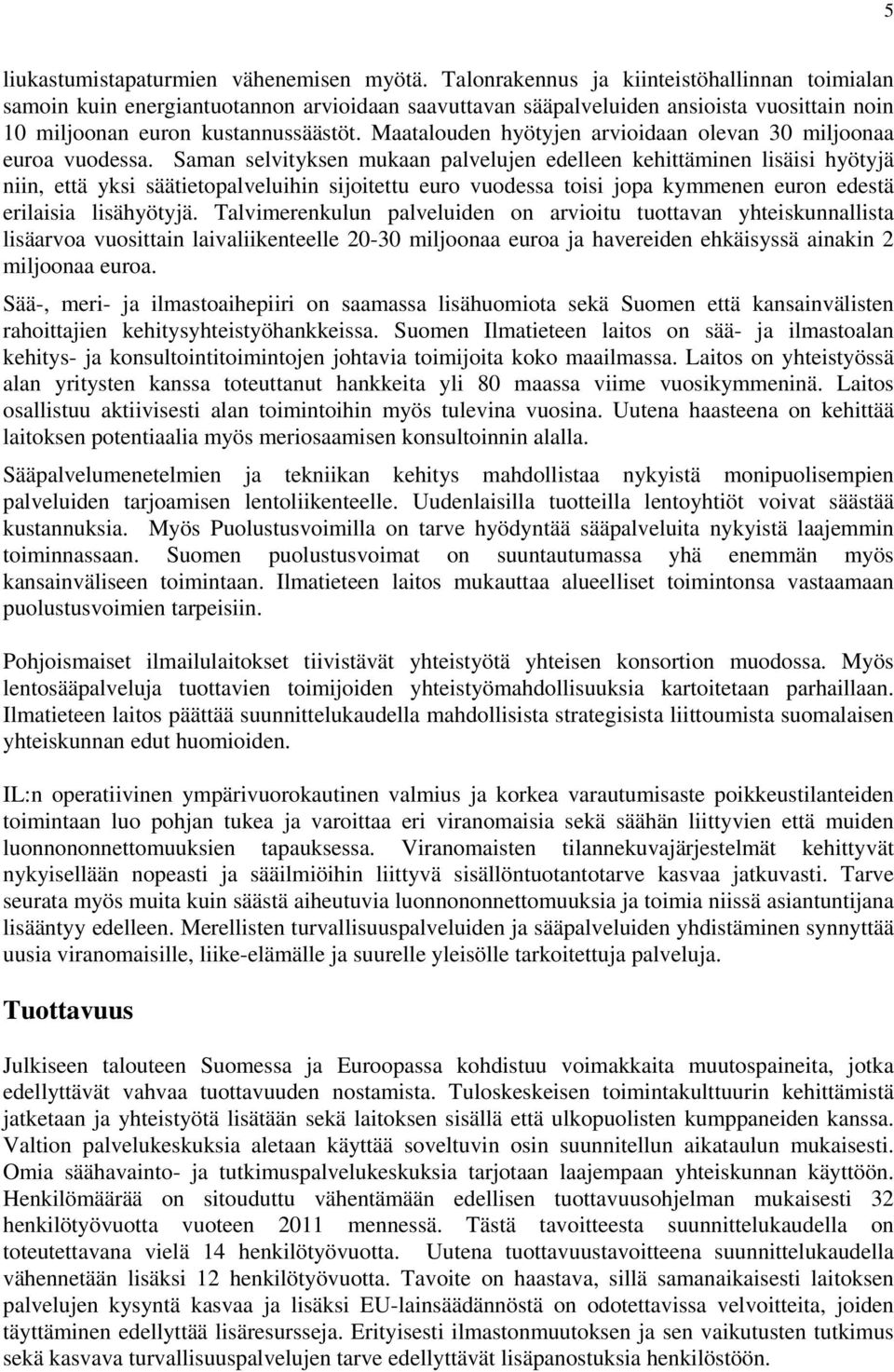 Maatalouden hyötyjen arvioidaan olevan 30 miljoonaa euroa vuodessa.