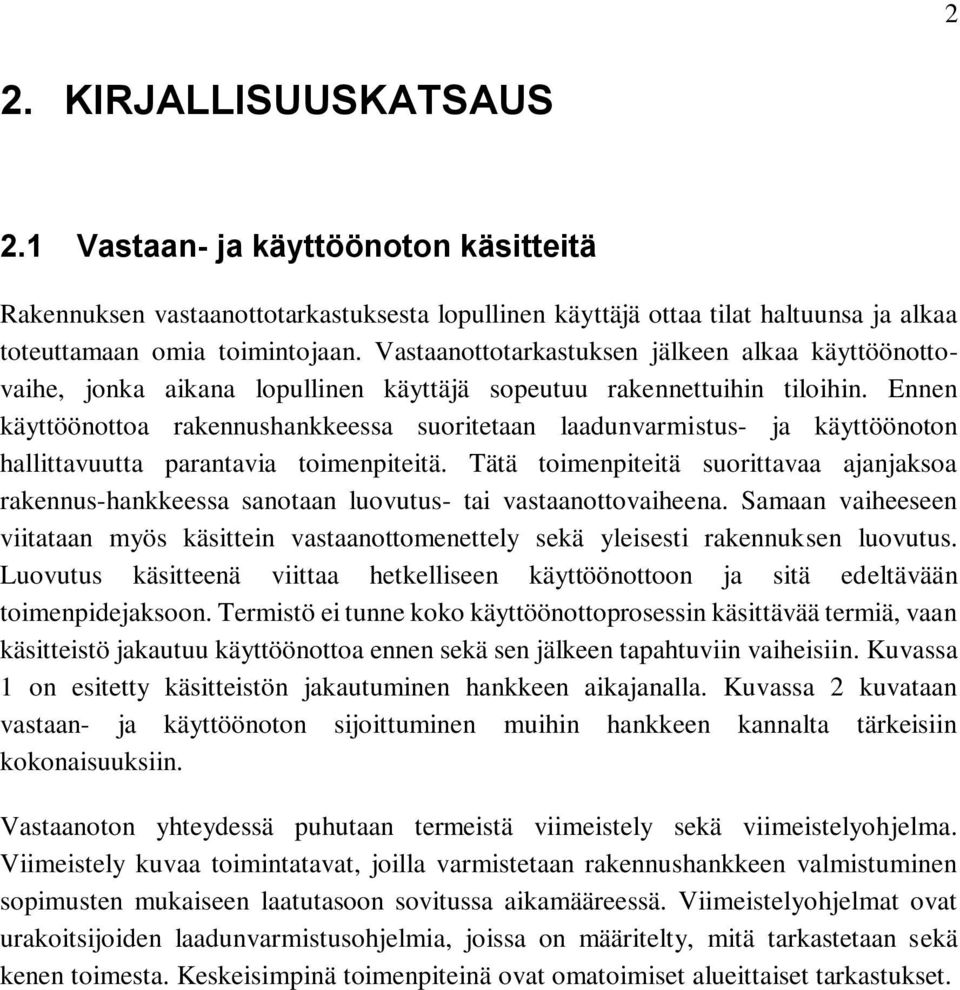 Ennen käyttöönottoa rakennushankkeessa suoritetaan laadunvarmistus- ja käyttöönoton hallittavuutta parantavia toimenpiteitä.