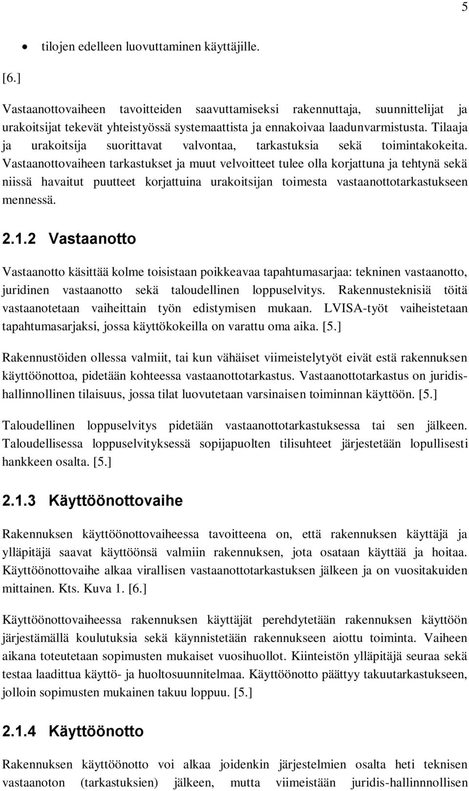 ilaaja ja urakoitsija suorittavat valvontaa, tarkastuksia sekä toimintakokeita.