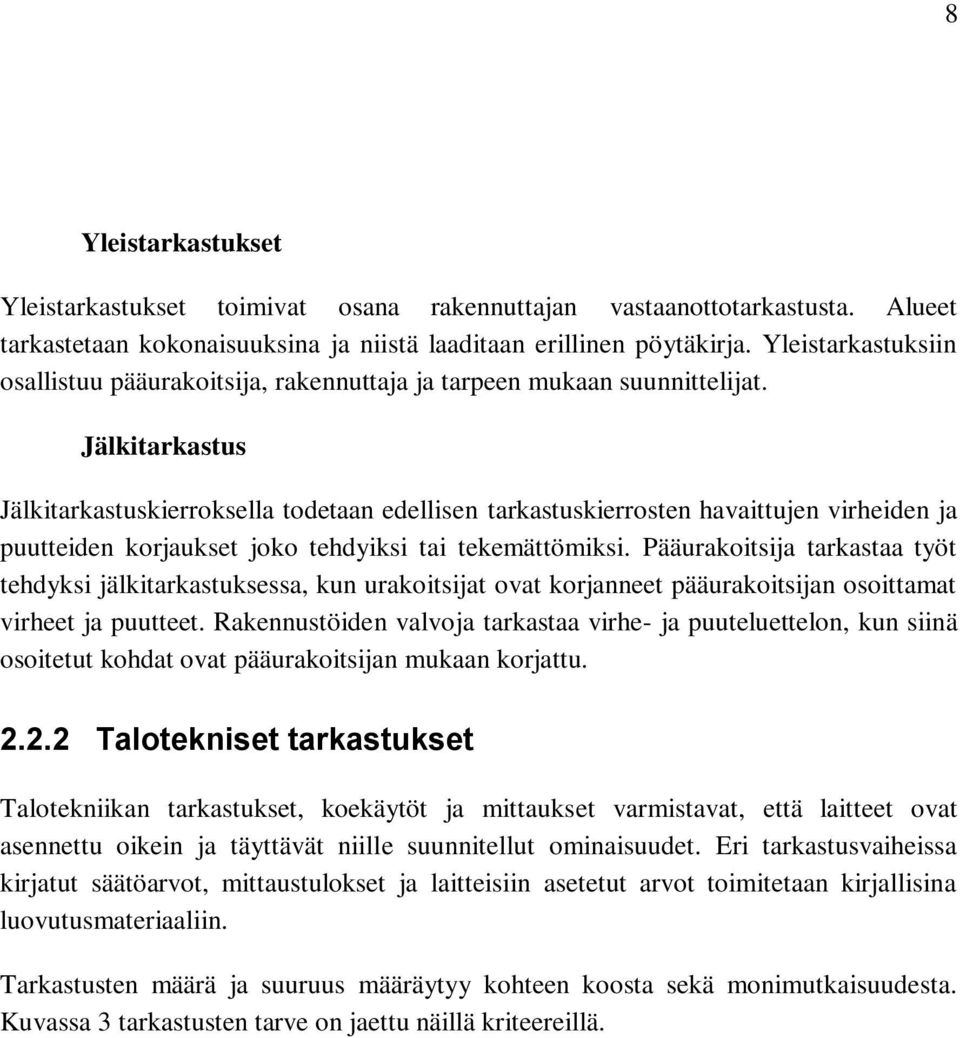Jälkitarkastus Jälkitarkastuskierroksella todetaan edellisen tarkastuskierrosten havaittujen virheiden ja puutteiden korjaukset joko tehdyiksi tai tekemättömiksi.
