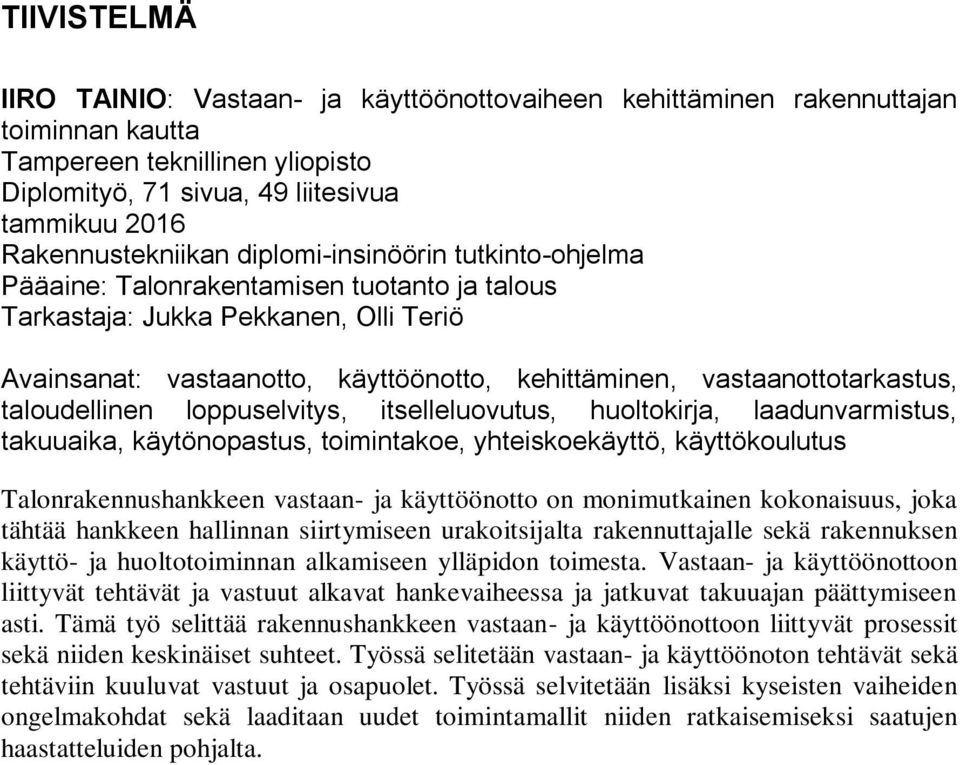 taloudellinen loppuselvitys, itselleluovutus, huoltokirja, laadunvarmistus, takuuaika, käytönopastus, toimintakoe, yhteiskoekäyttö, käyttökoulutus alonrakennushankkeen vastaan- ja käyttöönotto on