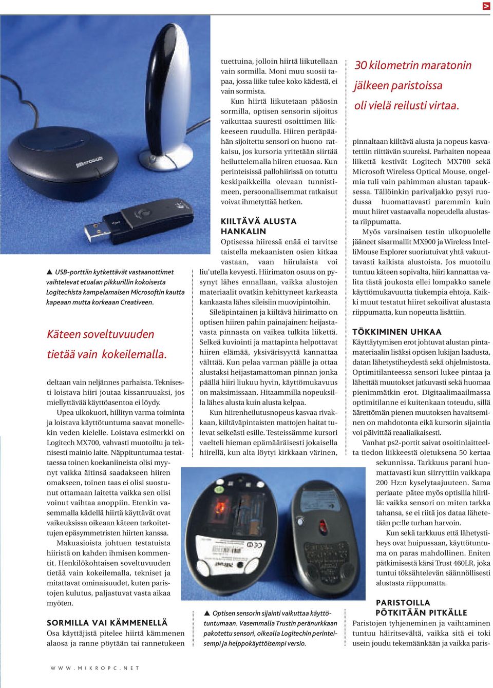 Upea ulkokuori, hillityn varma toiminta ja loistava käyttötuntuma saavat monellekin veden kielelle. Loistava esimerkki on Logitech MX700, vahvasti muotoiltu ja teknisesti mainio laite.