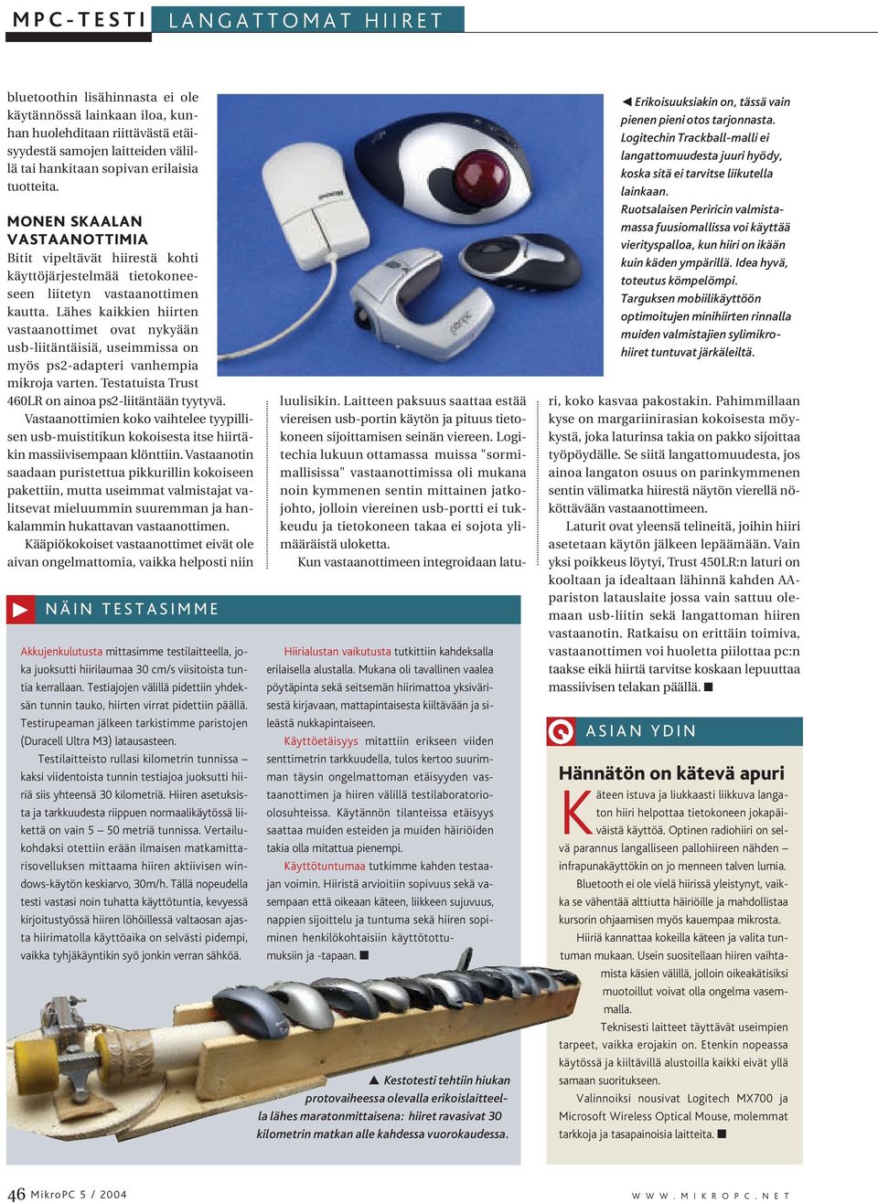 Lähes kaikkien hiirten vastaanottimet ovat nykyään usb-liitäntäisiä, useimmissa on myös ps2-adapteri vanhempia mikroja varten. Testatuista Trust 460LR on ainoa ps2-liitäntään tyytyvä.