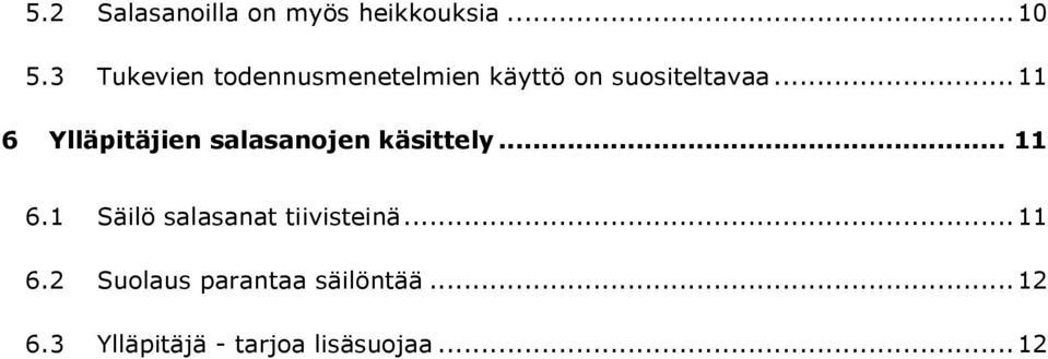 .. 11 6 Ylläpitäjien salasanojen käsittely... 11 6.1 Säilö salasanat tiivisteinä.