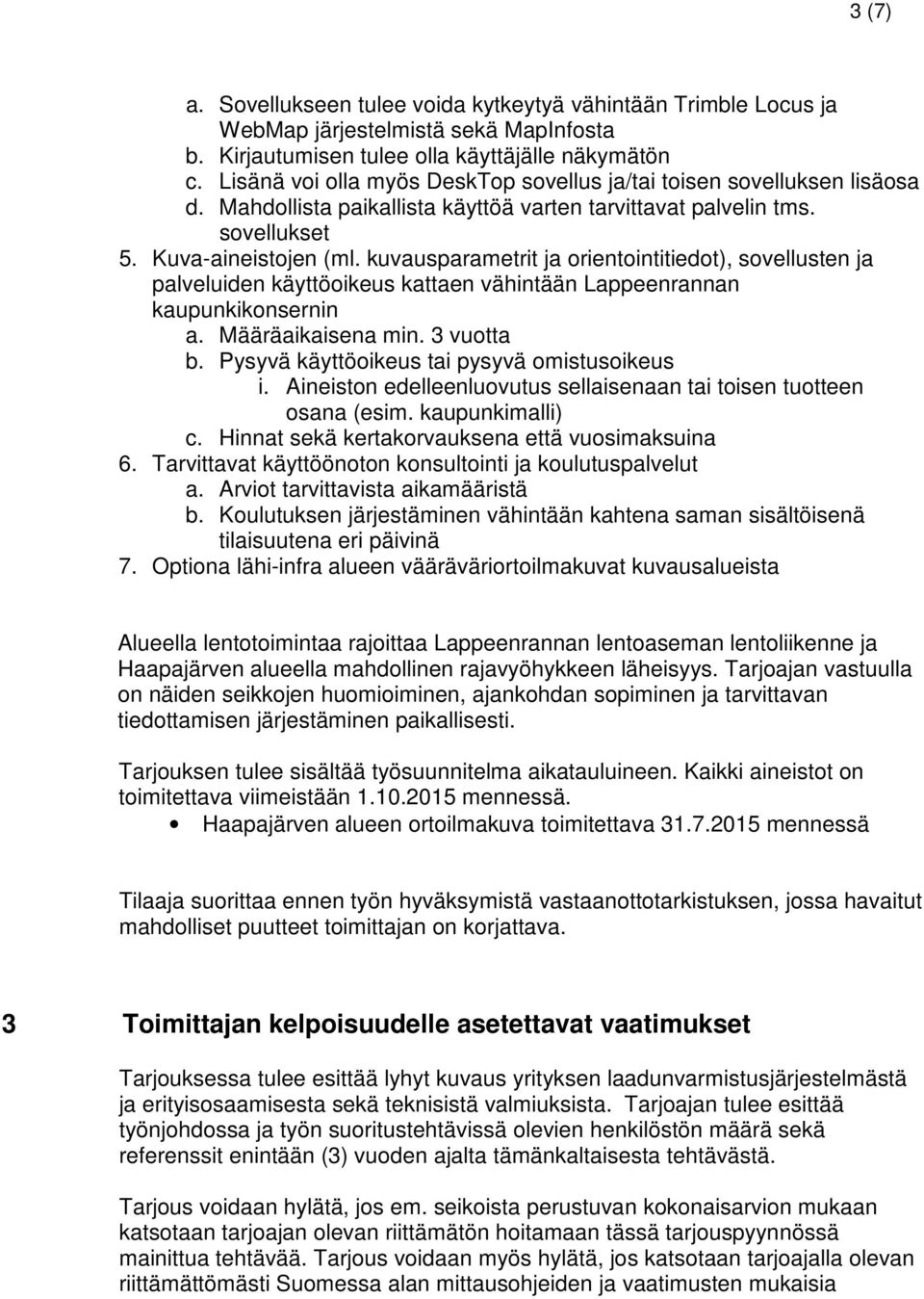 kuvausparametrit ja orientointitiedot), sovellusten ja palveluiden käyttöoikeus kattaen vähintään Lappeenrannan kaupunkikonsernin a. Määräaikaisena min. 3 vuotta b.