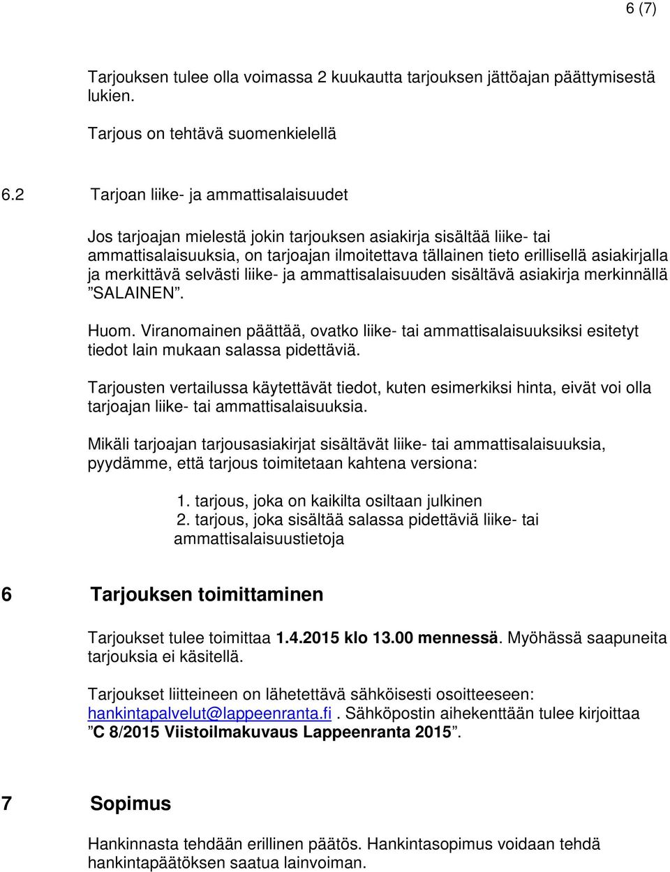 merkittävä selvästi liike- ja ammattisalaisuuden sisältävä asiakirja merkinnällä SALAINEN. Huom.