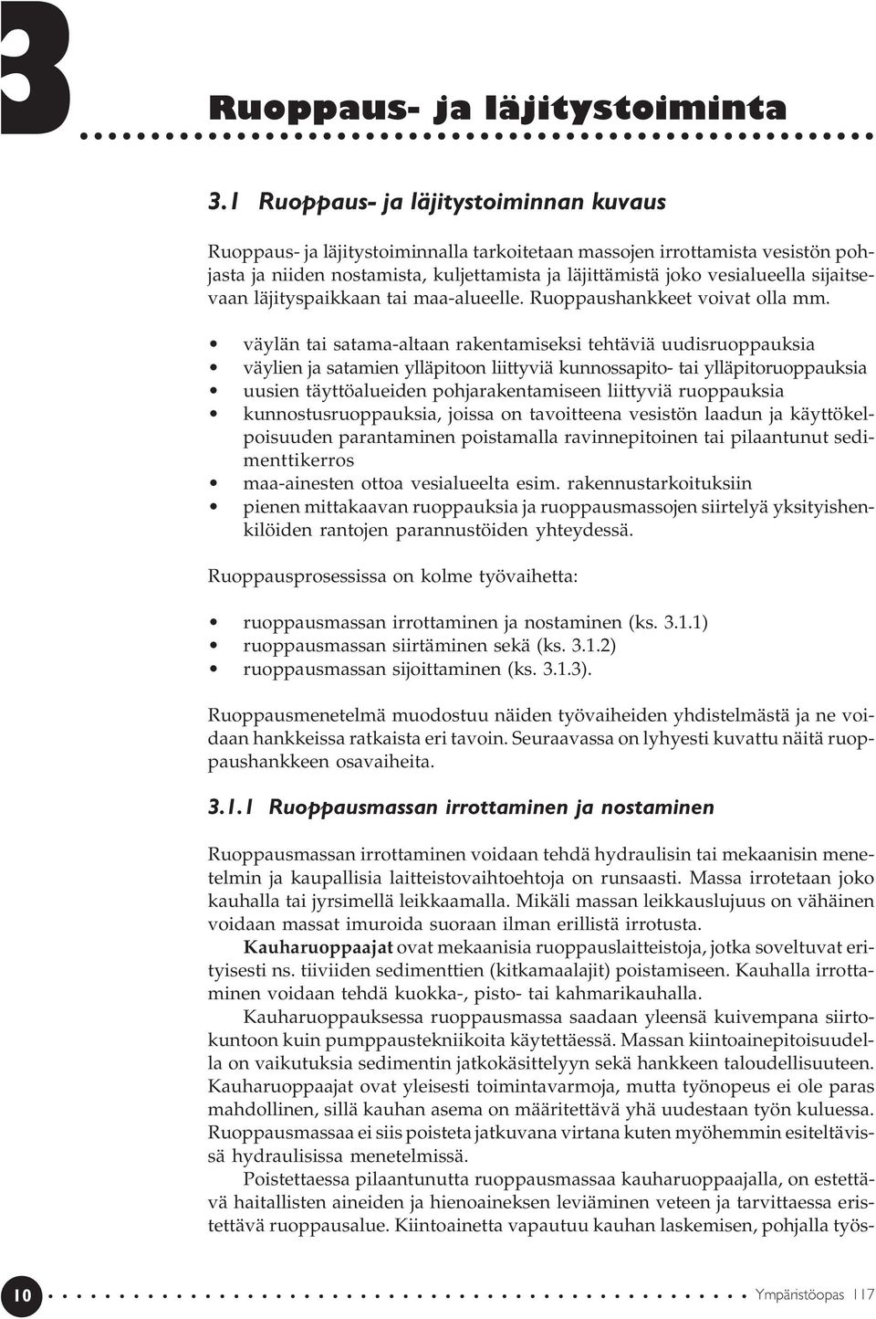 sijaitsevaan läjityspaikkaan tai maa-alueelle. Ruoppaushankkeet voivat olla mm.