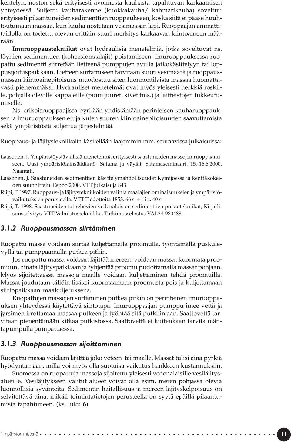 Ruoppaajan ammattitaidolla on todettu olevan erittäin suuri merkitys karkaavan kiintoaineen määrään. Imuruoppaustekniikat ovat hydraulisia menetelmiä, jotka soveltuvat ns.