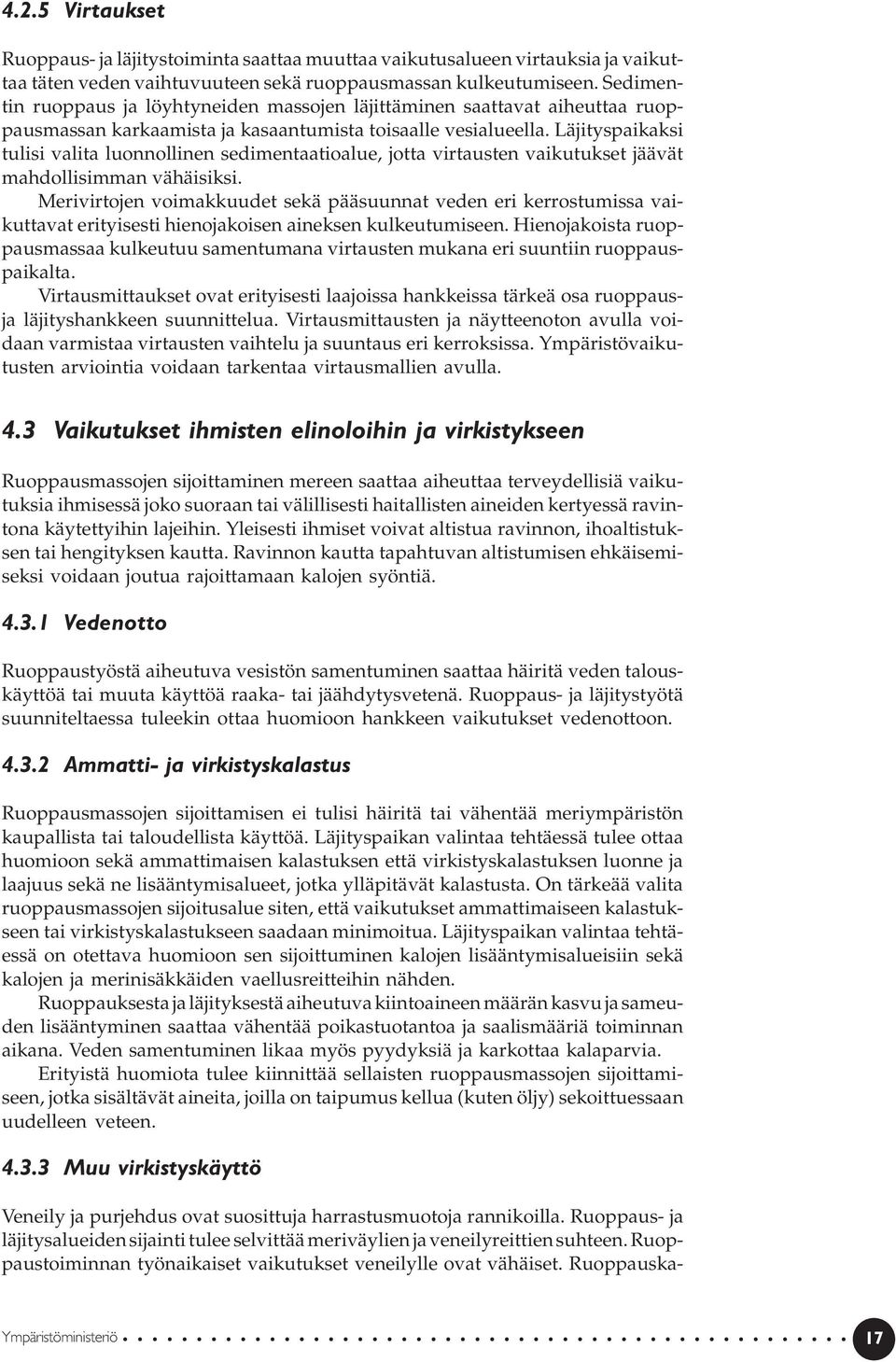 Läjityspaikaksi tulisi valita luonnollinen sedimentaatioalue, jotta virtausten vaikutukset jäävät mahdollisimman vähäisiksi.