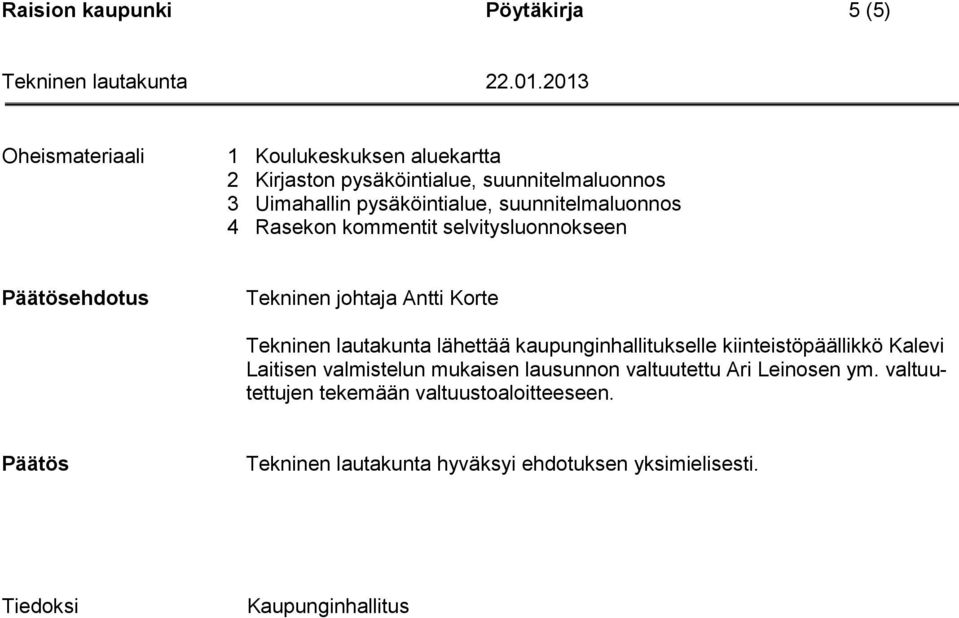 Tekninen lautakunta lähettää kaupunginhallitukselle kiinteistöpäällikkö Kalevi Laitisen valmistelun mukaisen lausunnon valtuutettu Ari