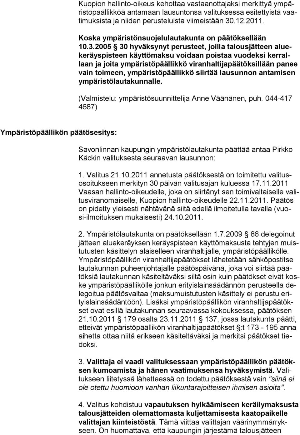 2005 30 hy väksynyt perusteet, joilla talousjätteen alueke räyspisteen käyttö maksu voidaan poistaa vuodeksi kerrallaan ja joita ympäristöpäällikkö viranhaltijapäätöksillään panee vain toimeen, ym pä