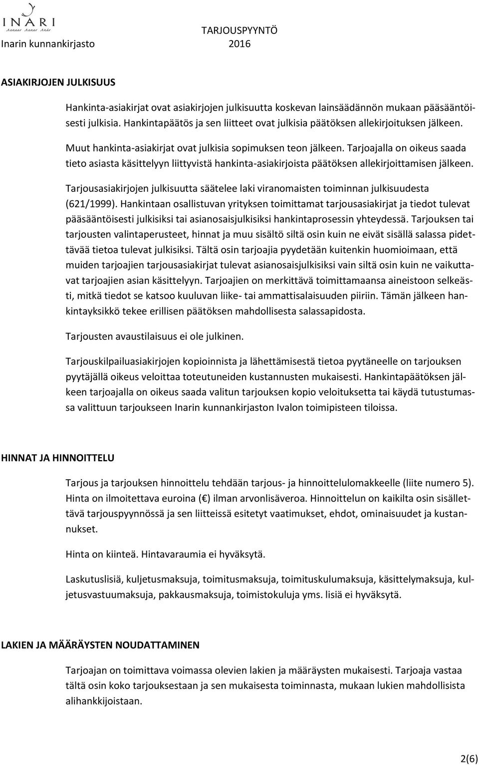 Tarjoajalla on oikeus saada tieto asiasta käsittelyyn liittyvistä hankinta-asiakirjoista päätöksen allekirjoittamisen jälkeen.