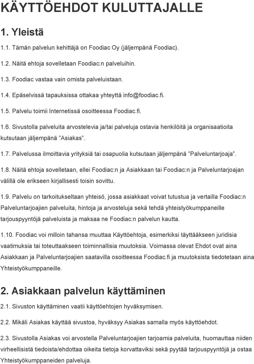 Sivustolla palveluita arvostelevia ja/tai palveluja ostavia henkilöitä ja organisaatioita kutsutaan jäljempänä Asiakas. 1.7.