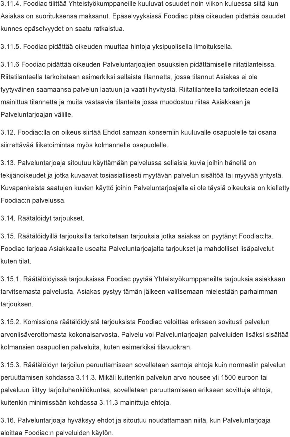 Riitatilanteella tarkoitetaan esimerkiksi sellaista tilannetta, jossa tilannut Asiakas ei ole tyytyväinen saamaansa palvelun laatuun ja vaatii hyvitystä.