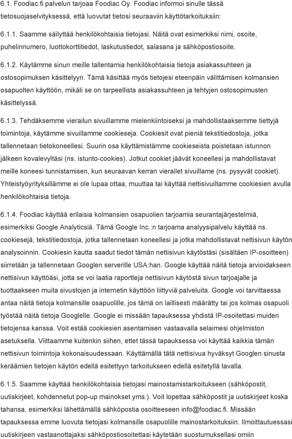 Käytämme sinun meille tallentamia henkilökohtaisia tietoja asiakassuhteen ja ostosopimuksen käsittelyyn.