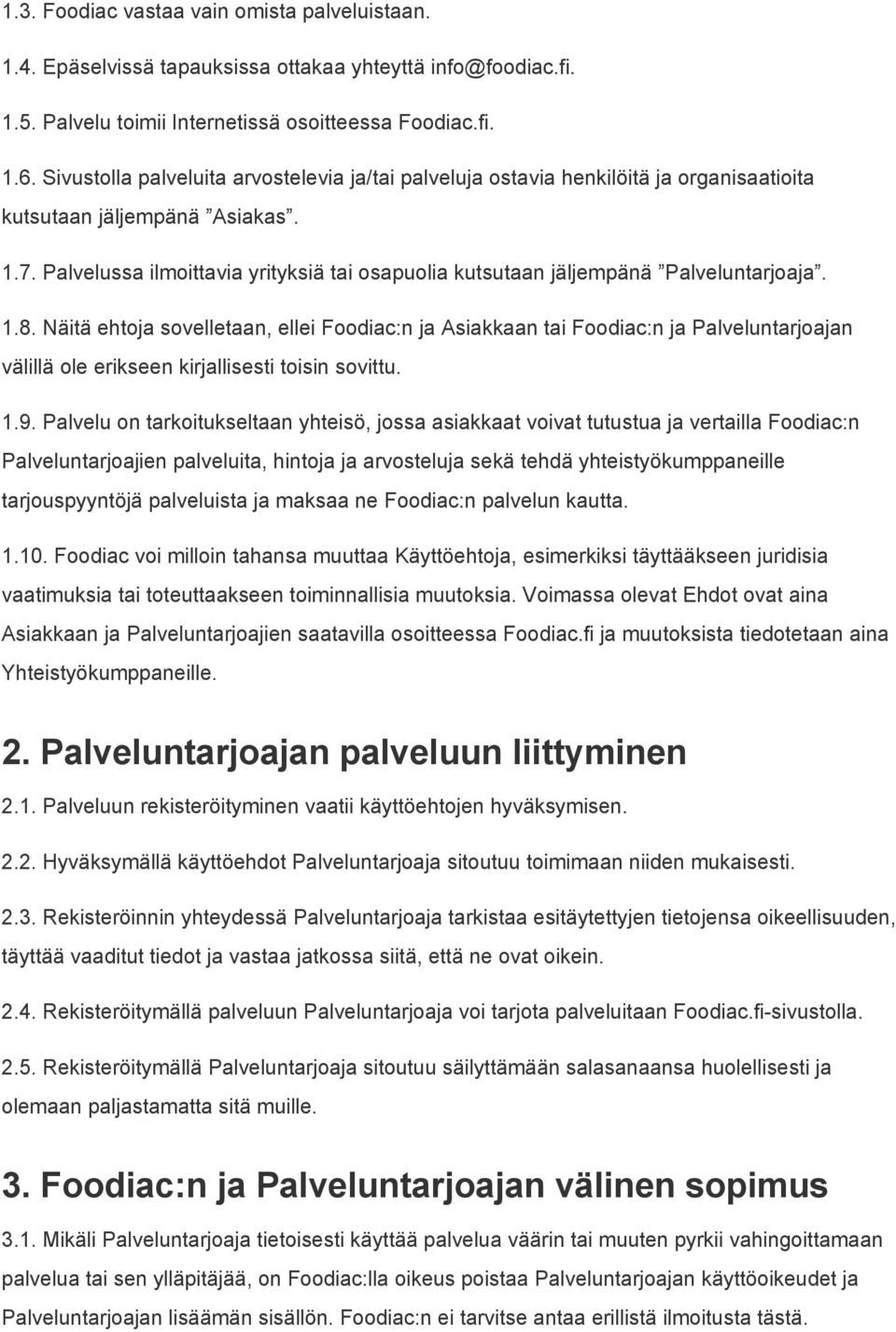 Palvelussa ilmoittavia yrityksiä tai osapuolia kutsutaan jäljempänä Palveluntarjoaja. 1.8.