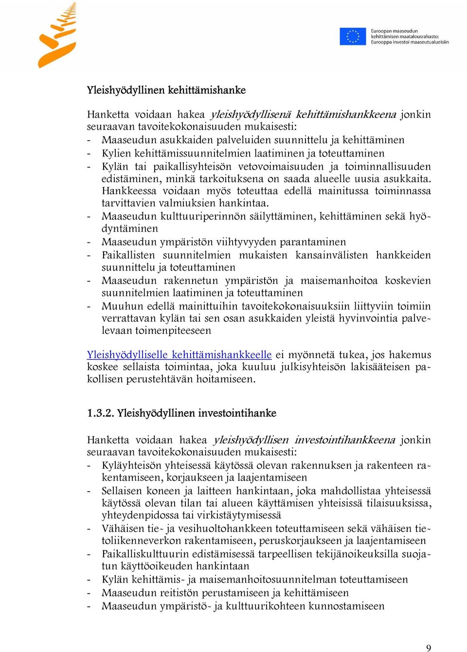asukkaita. Hankkeessa voidaan myös toteuttaa edellä mainitussa toiminnassa tarvittavien valmiuksien hankintaa.