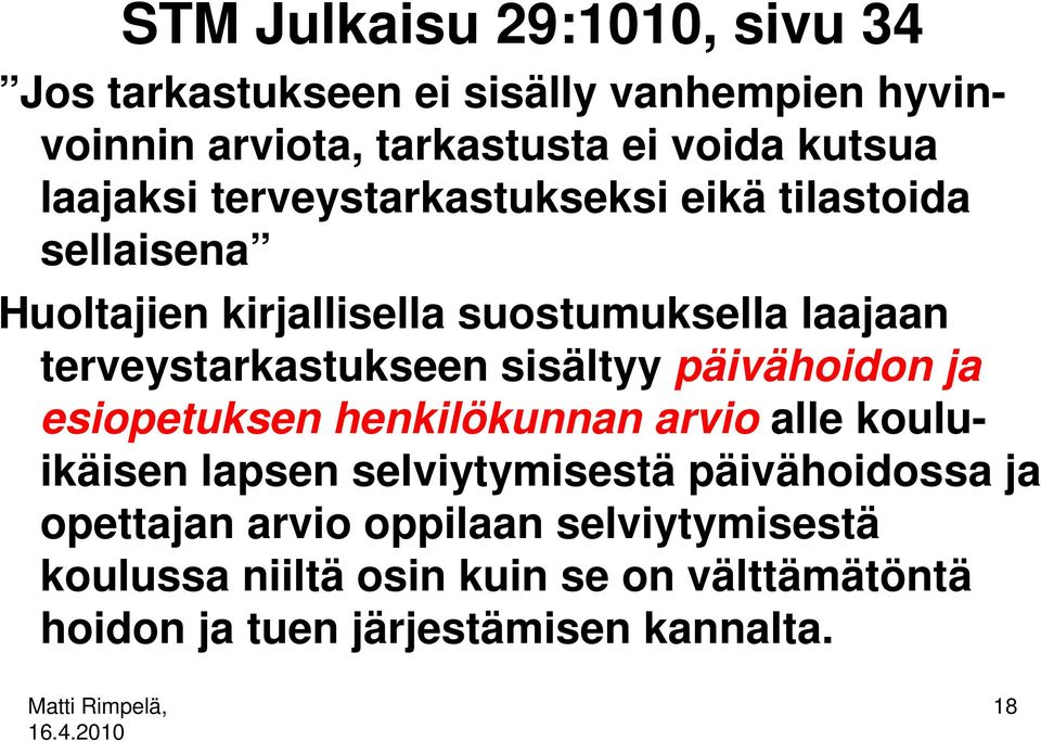 terveystarkastukseen sisältyy päivähoidon ja esiopetuksen henkilökunnan arvio alle kouluikäisen lapsen selviytymisestä