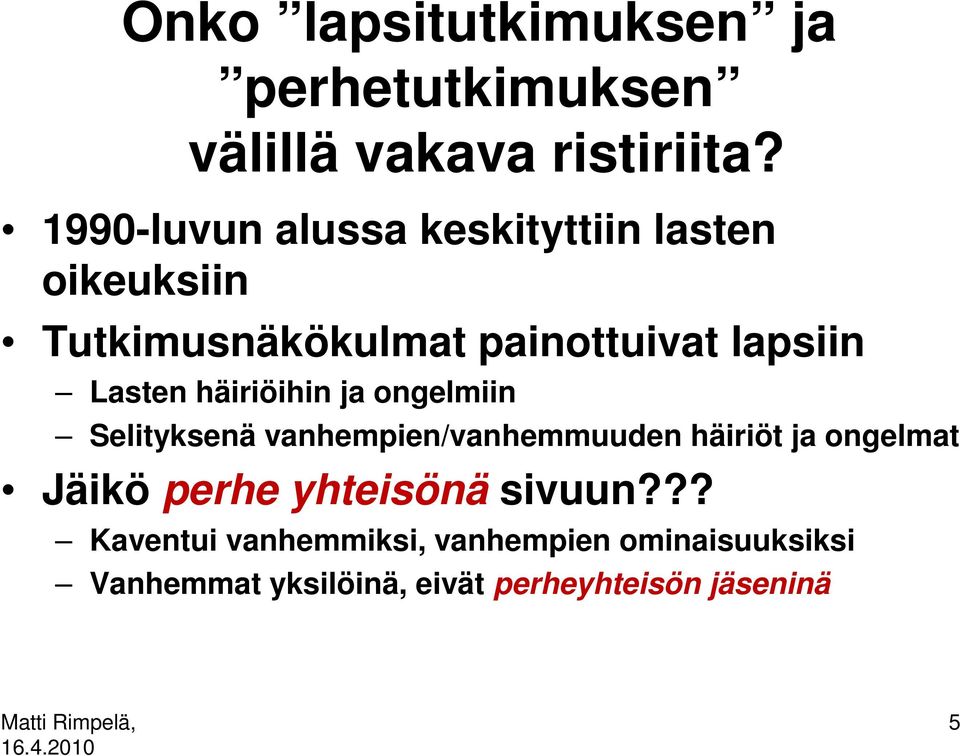 Lasten häiriöihin ja ongelmiin Selityksenä vanhempien/vanhemmuuden häiriöt ja ongelmat Jäikö