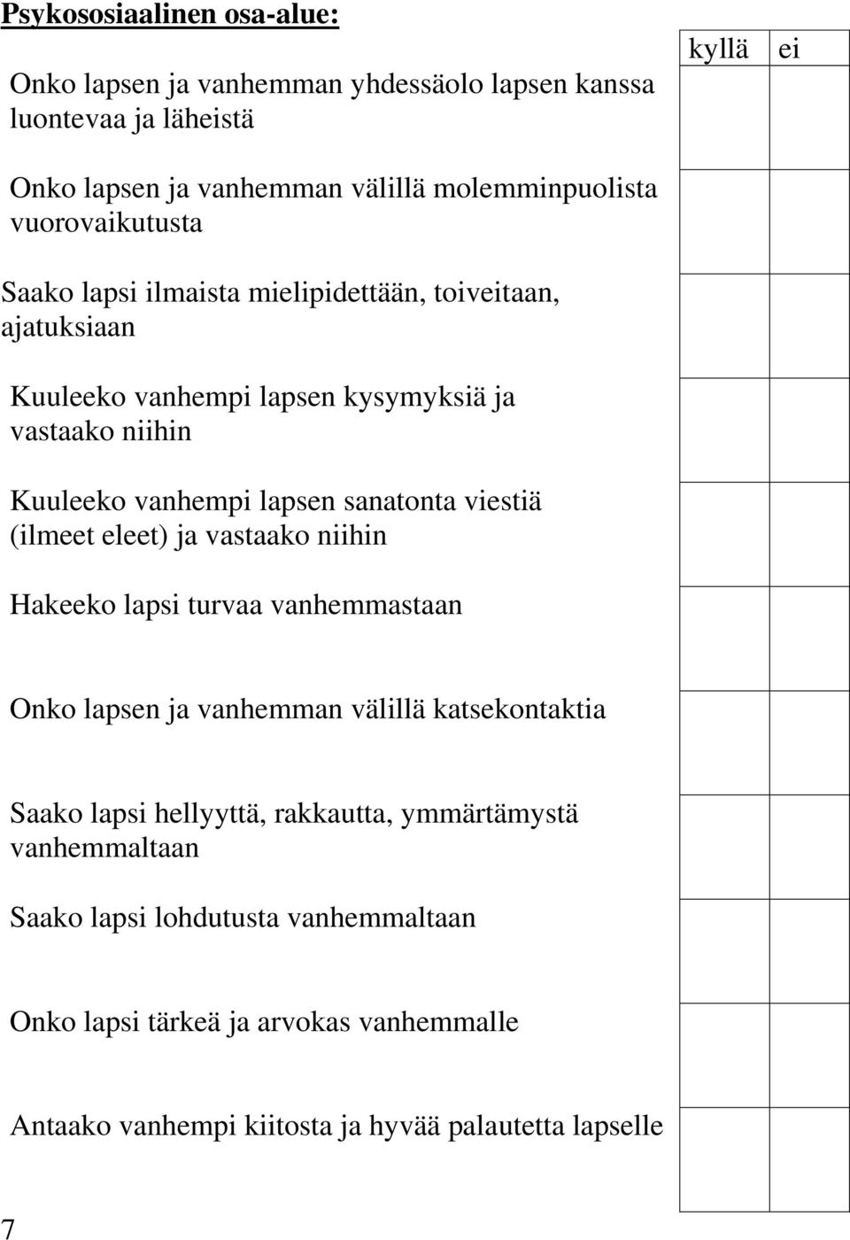 sanatonta viestiä (ilmeet eleet) ja vastaako niihin Hakeeko lapsi turvaa vanhemmastaan Onko lapsen ja vanhemman välillä katsekontaktia Saako lapsi hellyyttä,