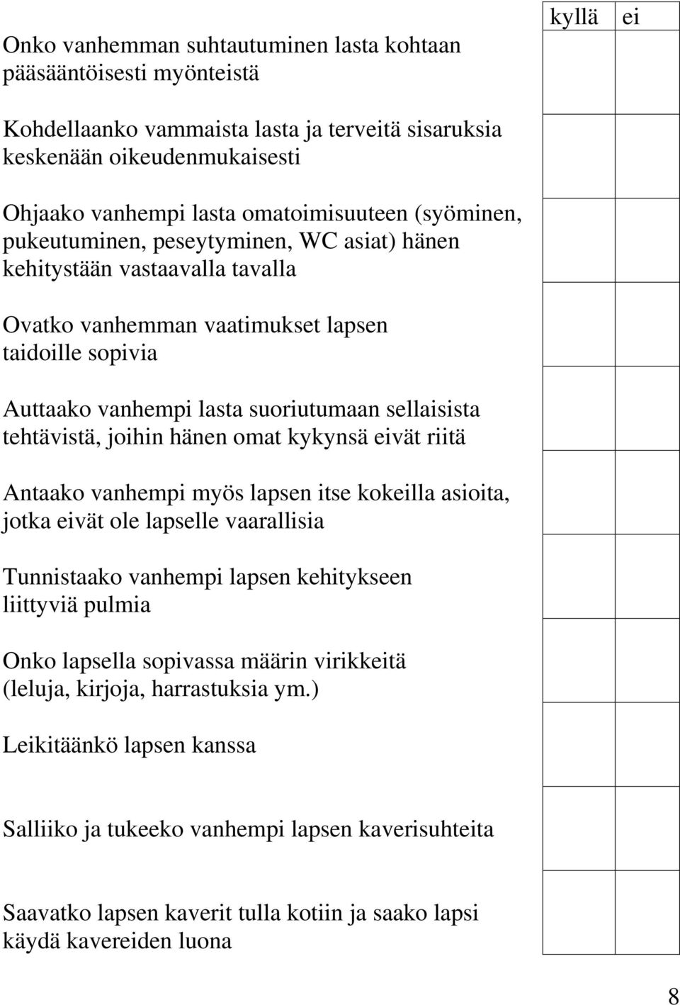 tehtävistä, joihin hänen omat kykynsä eivät riitä Antaako vanhempi myös lapsen itse kokeilla asioita, jotka eivät ole lapselle vaarallisia Tunnistaako vanhempi lapsen kehitykseen liittyviä pulmia