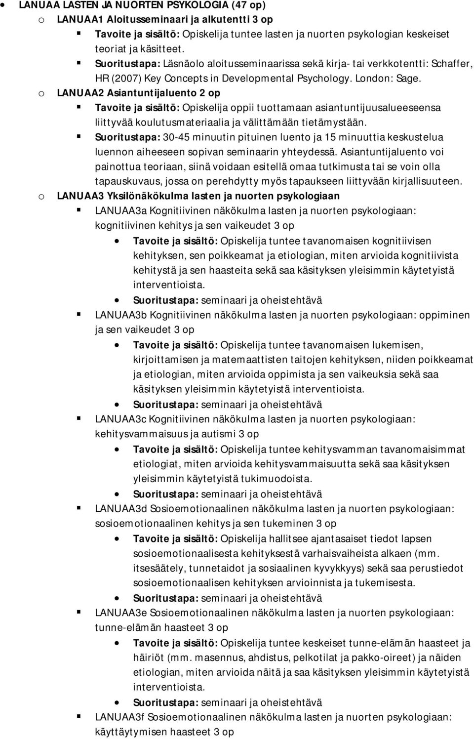 o LANUAA2 Asiantuntijaluento 2 op Tavoite ja sisältö: Opiskelija oppii tuottamaan asiantuntijuusalueeseensa liittyvää koulutusmateriaalia ja välittämään tietämystään.