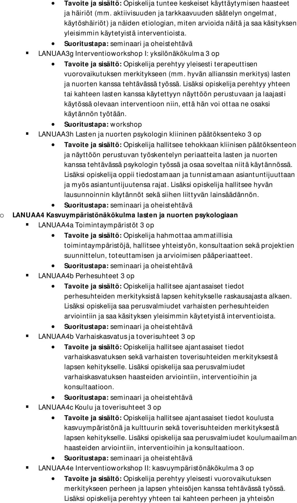 LANUAA3g Interventioworkshop I: yksilönäkökulma 3 op Tavoite ja sisältö: Opiskelija perehtyy yleisesti terapeuttisen vuorovaikutuksen merkitykseen (mm.