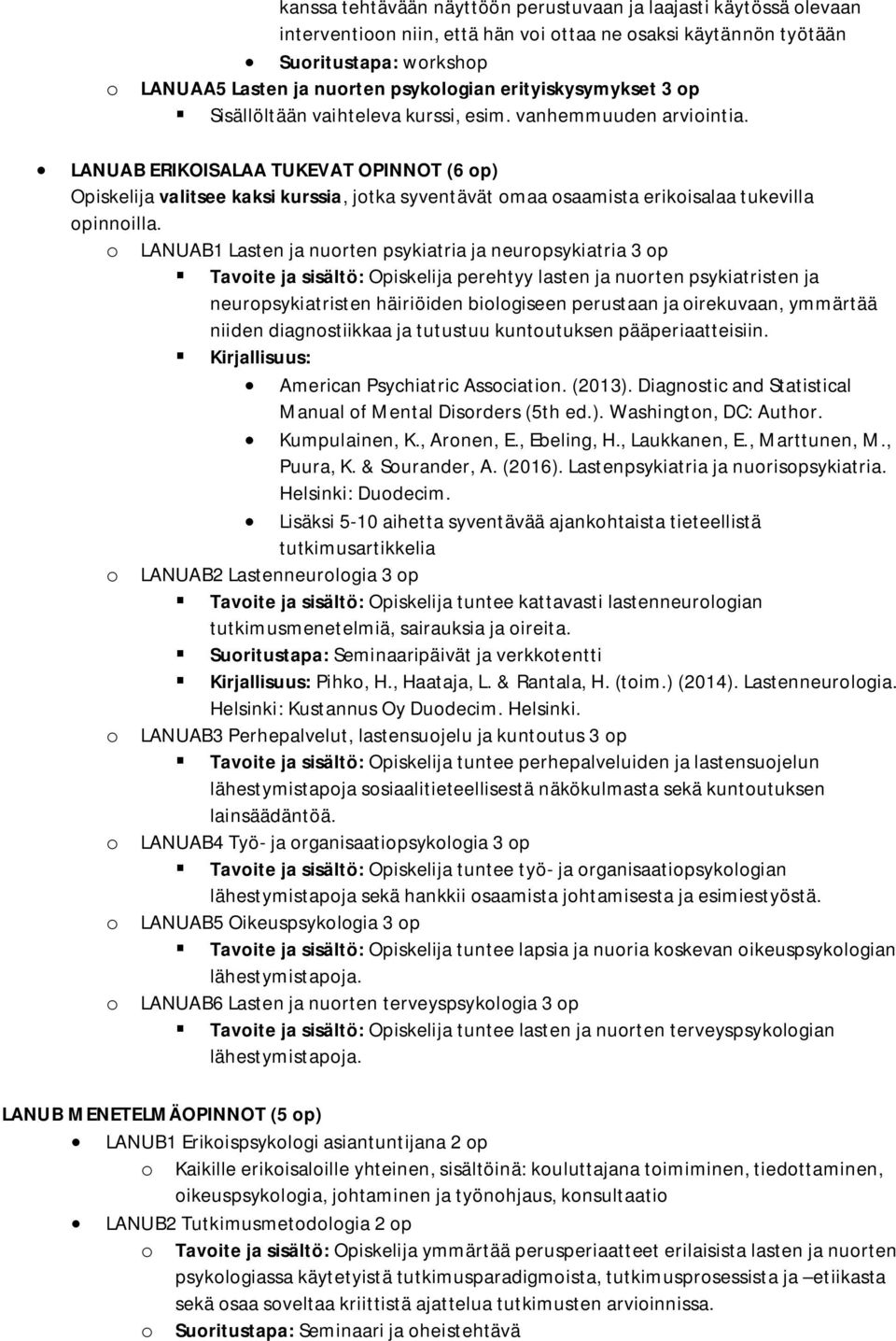 LANUAB ERIKOISALAA TUKEVAT OPINNOT (6 op) Opiskelija valitsee kaksi kurssia, jotka syventävät omaa osaamista erikoisalaa tukevilla opinnoilla.