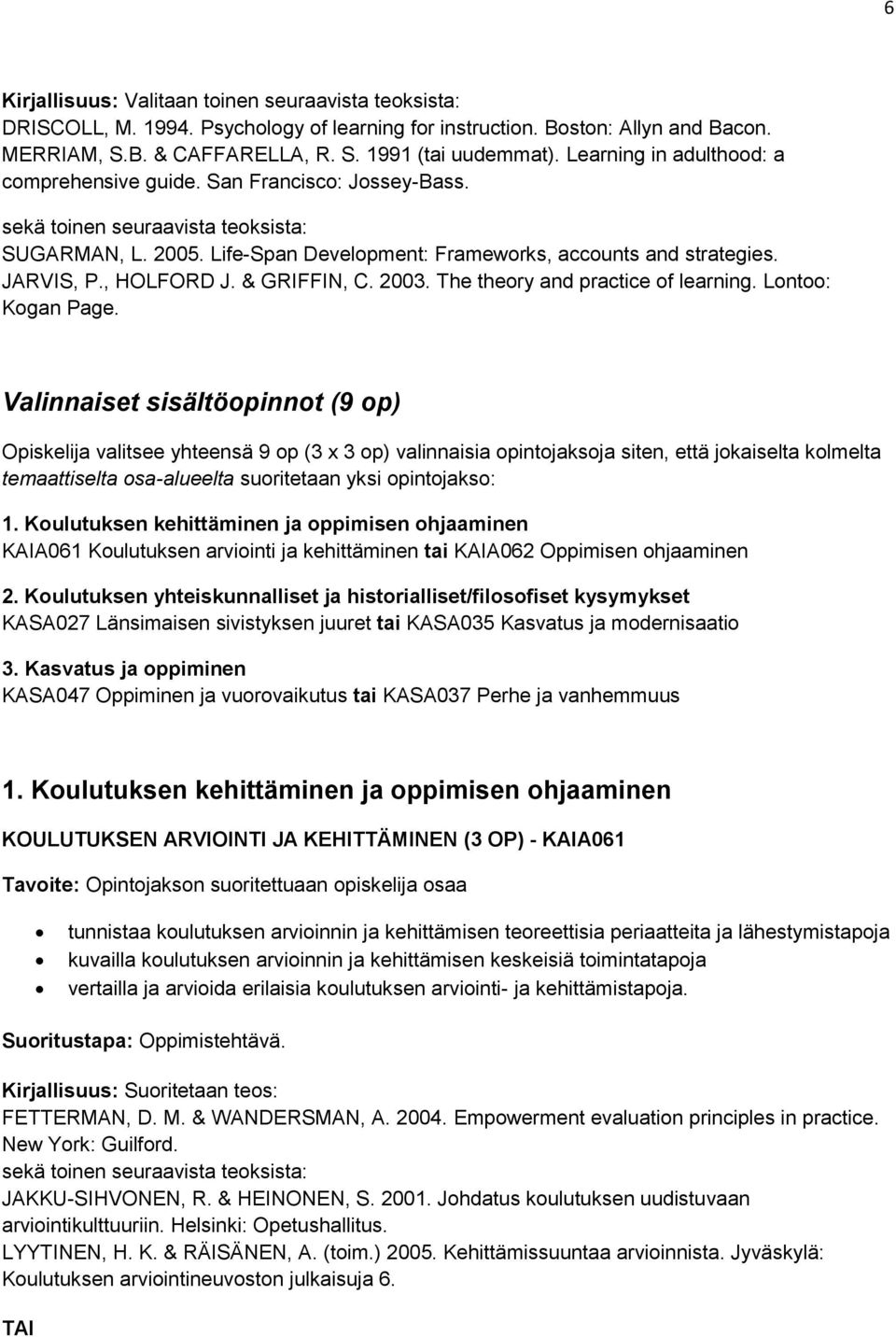 , HOLFORD J. & GRIFFIN, C. 2003. The theory and practice of learning. Lontoo: Kogan Page.