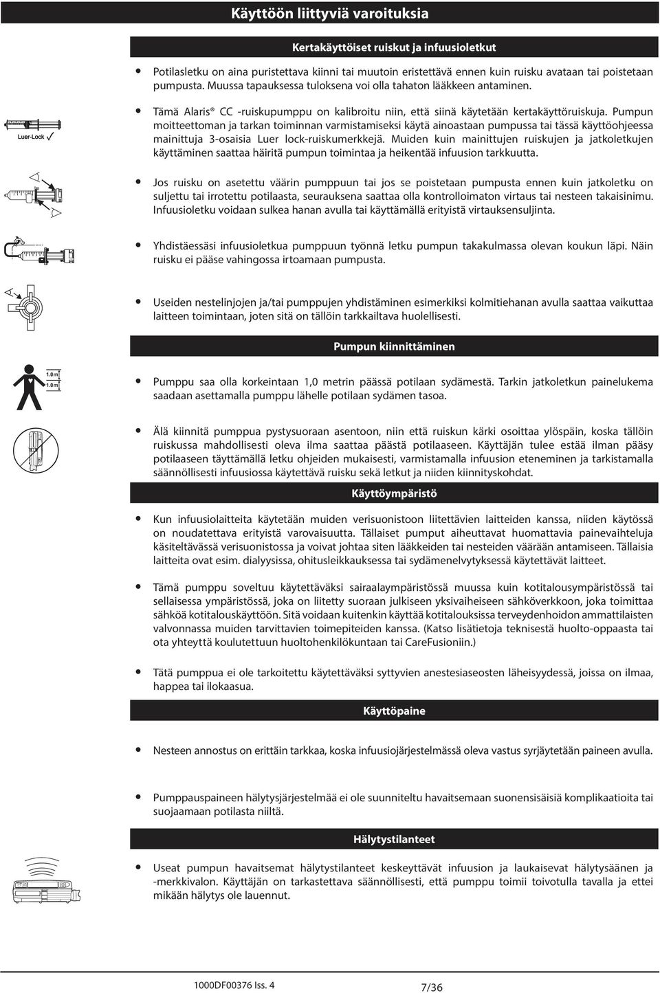 Pumpun moitteettoman ja tarkan toiminnan varmistamiseksi käytä ainoastaan pumpussa tai tässä käyttöohjeessa mainittuja 3-osaisia Luer lock-ruiskumerkkejä.