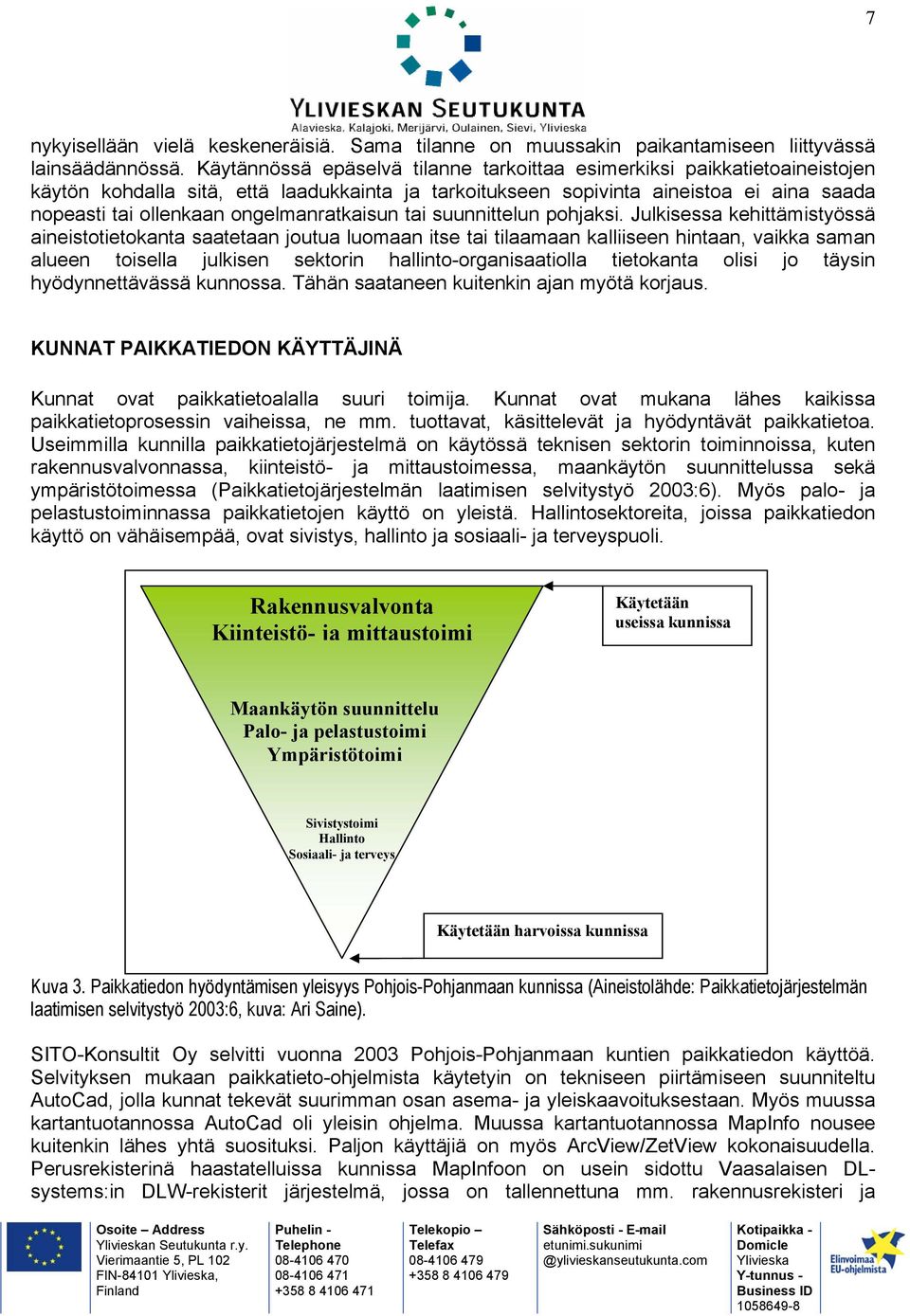ongelmanratkaisun tai suunnittelun pohjaksi.
